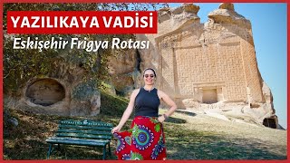 Eskisehir Frigya Rotası - Yazılıkaya Vadisi