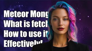 Understanding Meteor Mongo: What is fetch() and How to Use It Effectively