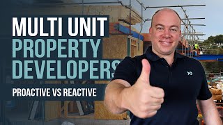 Multi-Unit Property Developers - 3 Reasons Why You MUST be a Proactive Project Manager
