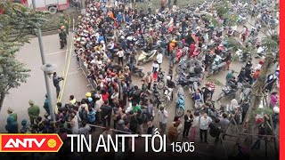 Tin An Ninh Trật tự Nóng Nhất 24h Tối 15/05/2022 | Tin Tức Thời Sự Việt Nam Mới Nhất | ANTV