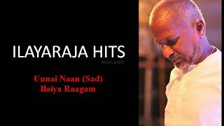 Unnai Naan Sernthirukka (Sad) | Ilaiya Raagam | ILAYARAJA HITS