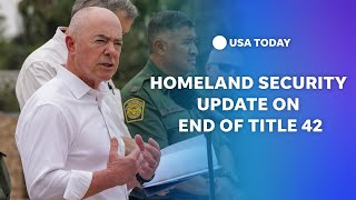 Watch: DHS Secretary Mayorkas provides update on lifting of Title 42 and border operations