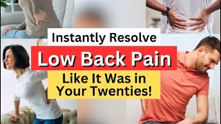 How to Instantly Resolve Low Back Pain Like It Was in Your Twenties!