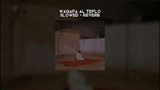 waqafa al teflo // slowed + reverb // lyrics + translation