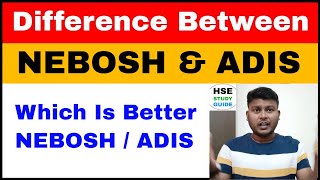 Difference Between NEBOSH And ADIS  | NEBOSH vs ADIS | Which Cource Is Better NEBOSH Or ADIS