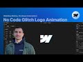 How to Create a No-Code Glitch Logo Animation in Webflow (Easy Tutorial!)