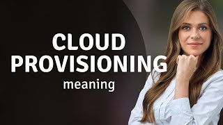 Demystifying Cloud Provisioning: A Beginner's Guide