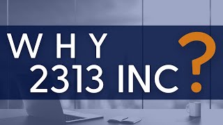 2313 Inc - Why is Our Company For You?