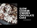 How to Make a Slow Cooker Cake | S'mores Chocolate Cake