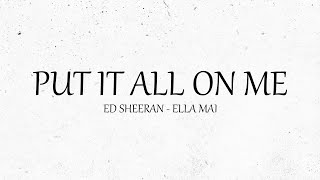 Ed Sheeran Ft. Ella Mai - Put It All On Me (Lyrics)