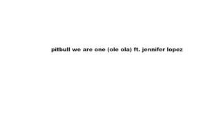 Pitbull - We Are One (Ole Ola) Ft. Jennifer Lopez