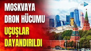 SON DƏQİQƏ! Moskvaya hücum edildi: Rusiyanın paytaxtında həyəcan