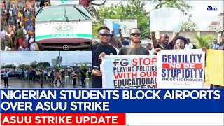 NIGERIAN STUDENTS BLOCKS AIRPORTS OVER ASUU STRIKE - EDU TV NIGERIA
