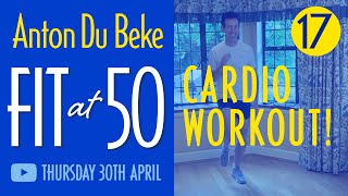 Fit at 50 - Session 17 - Cardio Workout with Anton Du Beke