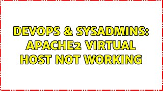 DevOps & SysAdmins: Apache2 virtual host not working