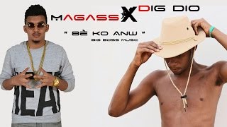 Magass Feat Dig Dio - Bè Ko Anw (Son Officiel)