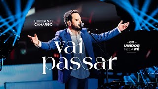 Luciano Camargo - Vai Passar | 'Unidos Pela Fé' Ao Vivo (Vídeo Oficial)