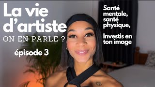 La Vie d’Artiste, on en Parle ? - EPISODE 3 / Investissement en soi, santé mentale et physique,