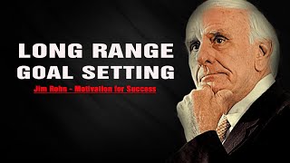 Long Range Goal Setting - Jim Rohn - Motivation for Success