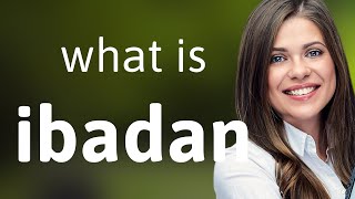 Ibadan • what is IBADAN definition