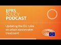 Updating the EU rules on urban wastewater treatment [Policy podcast]