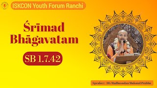 IYF Ranchi || SB 1.7.42 || HG Madhusudan Mukund Prabhu || 15 May 2024