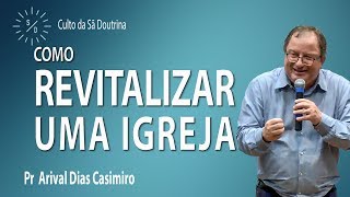 Como revitalizar uma igreja - Pr Arival Dias Casimiro