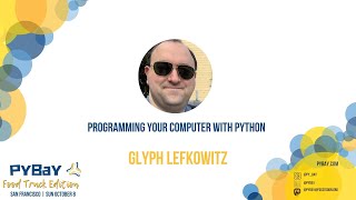 "Programming Your Computer With Python" - Glyph Lefkowitz (PyBay 2023)