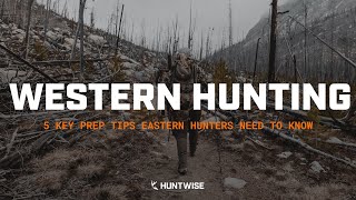 Western Hunting | 5 Key Prep Tips that Eastern Hunters Need to Know