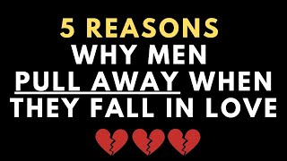 Why do men pull away when they fall in love? 5 Reasons