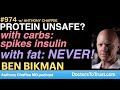 BEN BIKMAN d | Protein unsafe? with carbs [unnatural] will spike insulin; with fat: will NOT