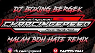 DJ bergek malam boh hate remix boxing viral 2023