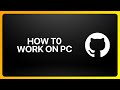 How To Work With GitHub On Pc Tutorial