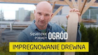 Jak i czym impregnować drewno? [Sąsiedzkie Porady – Ogród]