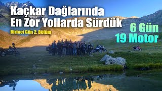 Kaçkar Dağlarında En Zor Yollarda Sürdük | 6 Gün 19 Motor | Birinci Gün 2. Bölüm