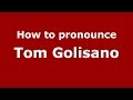 How to pronounce Tom Golisano (Italian/Italy)  - PronounceNames.com