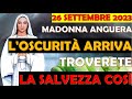 26 Settembre 2023 Madonna Anguera | Ecco Il Momento! Oscurità Arriva Troverete la Salvezza Così