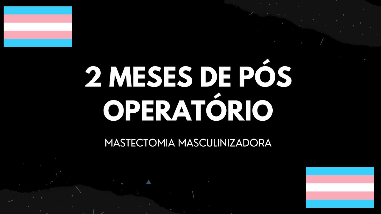 Dois Meses De Pós-operatório | Mastectomia Trans Masculinizadora ...