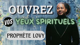 ✨ L'OUVERTURE DES YEUX SPIRITUELS✨ PROPHÈTE LOVY L. ELIAS en Français