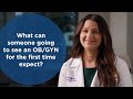 What can someone going to see an OB/GYN for the first time expect?