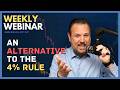 Weekly Webinar: An Alternative to the 4% Rule