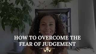 How to show up in your truth \u0026 overcome fears of judgement