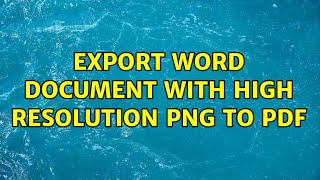 Export word document with high resolution PNG to PDF (15 Solutions!!)
