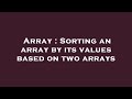 Array : Sorting an array by its values based on two arrays