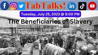 Tab Talks Presents: The Beneficiaries of Slavery