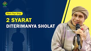 2 Syarat Diterimanya Sholat ❗- Hikmah Buya Yahya