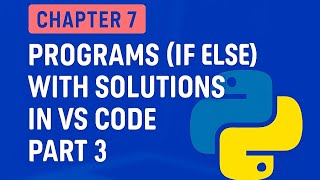 Chapter 7:IF-ELSE ( Part 3 )Statements with SolutionsVS Code Practice|Python Tutorial for Beginners