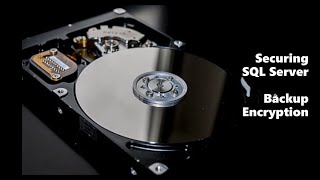 Securing SQL Server - Backup Encryption
