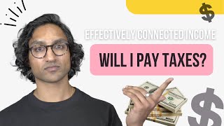 Will I Pay Taxes? Learn Everything You Need to Know about Effectively Connected Income