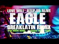 EAGLE-LOVE WELL KEEP US ALIVE 🔥 BREAKLATIN REMIX 🔥